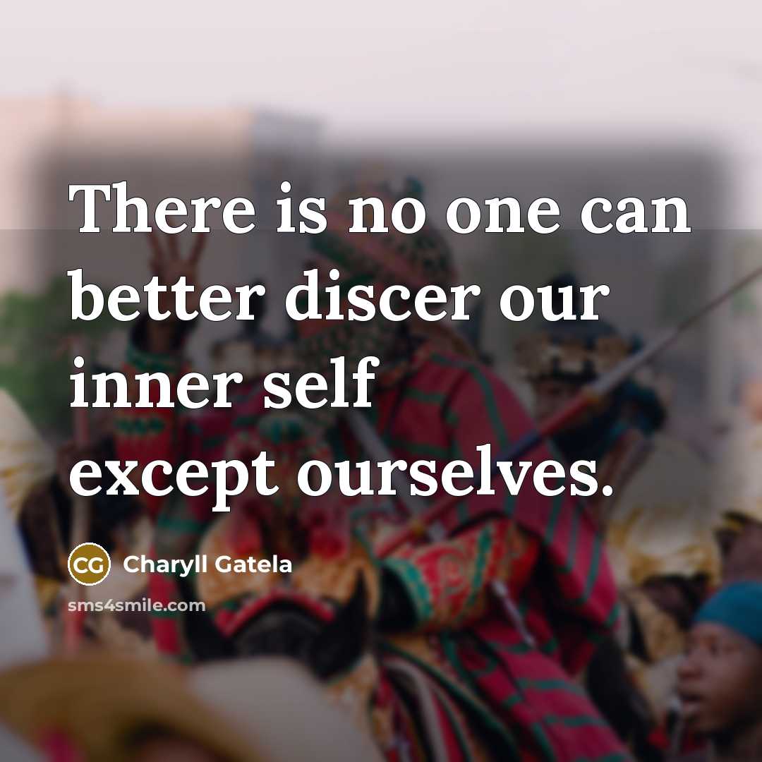 “There is no one can better discer our inner self…” quote by Charyll Gatela