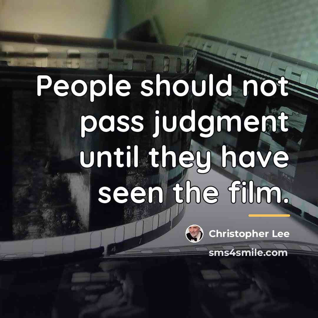 “People should not pass judgment until they have seen the…” quote by Christopher Lee