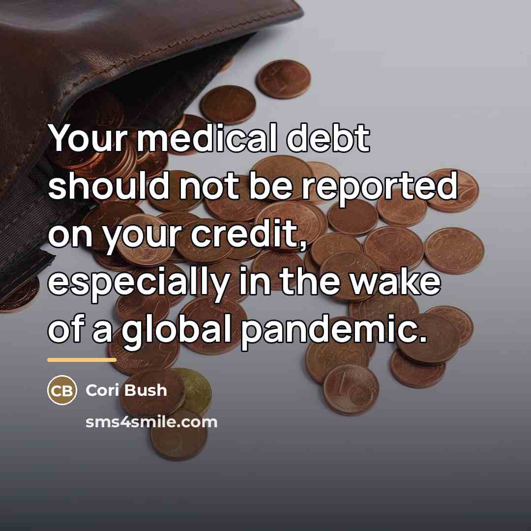 “Your medical debt should not be reported on your credit,…” quote by Cori Bush