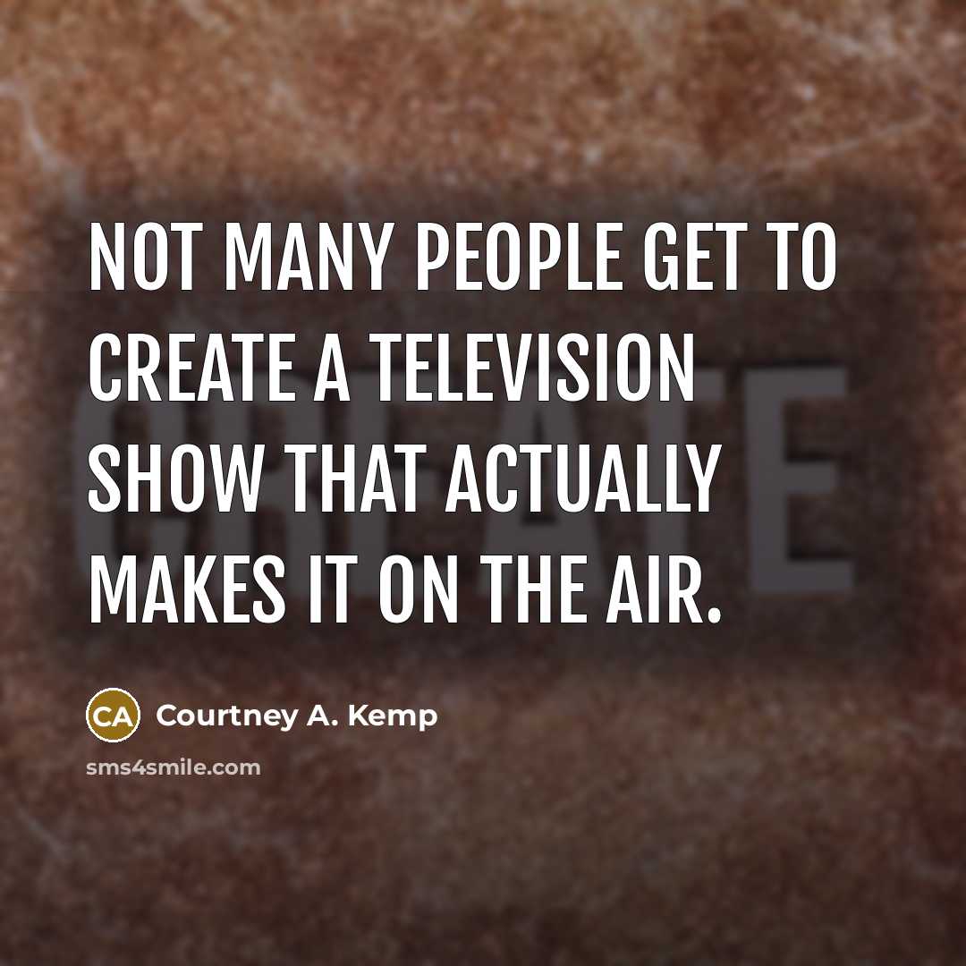 “Not many people get to create a television show that…” quote by Courtney A. Kemp