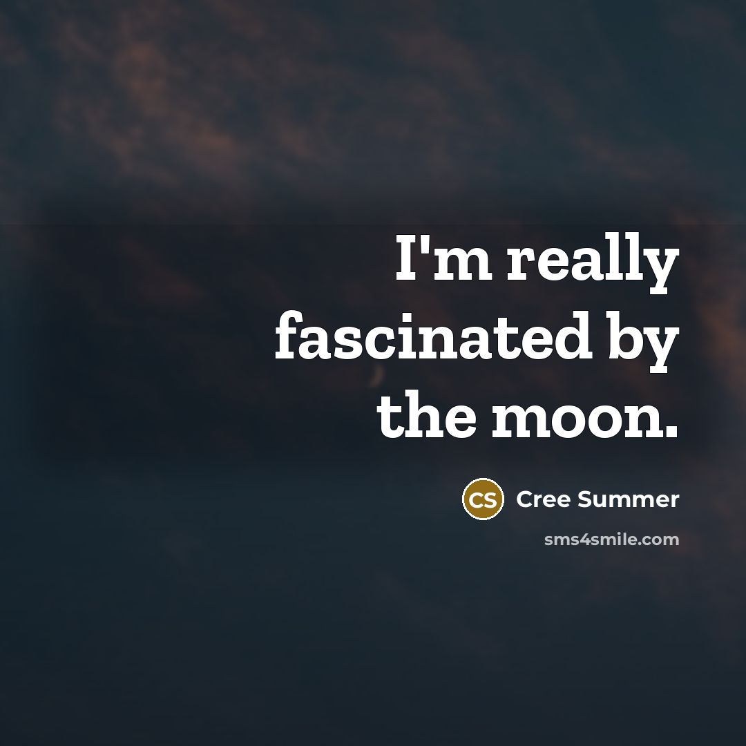 “I'm really fascinated by the moon.…” quote by Cree Summer