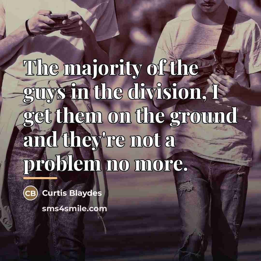 “The majority of the guys in the division, I get…” quote by Curtis Blaydes