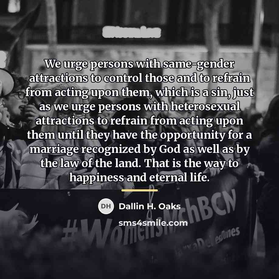 “We urge persons with same-gender attractions to control those and…” quote by Dallin H. Oaks