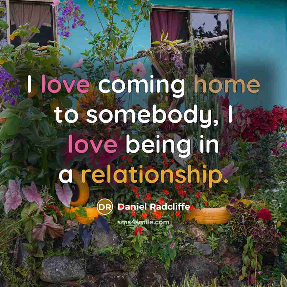 “I love coming home to somebody, I love being in…” quote by Daniel Radcliffe