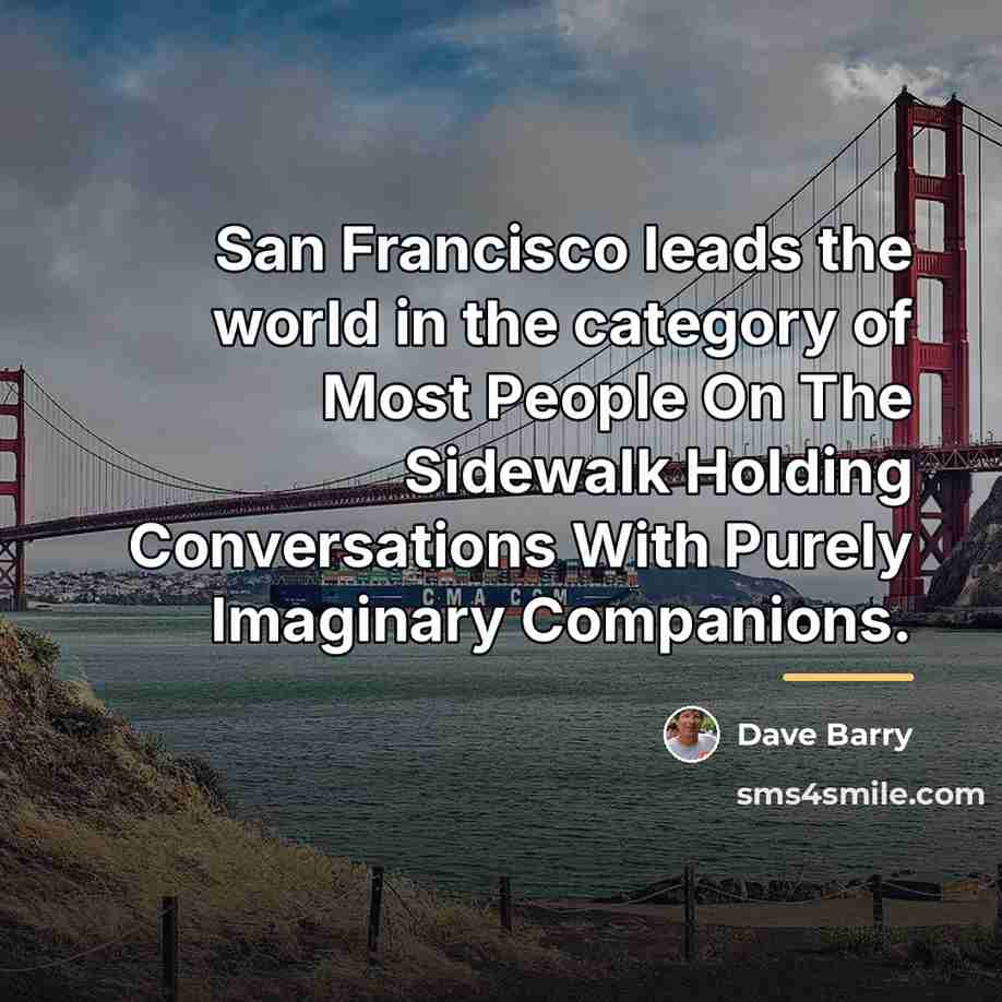 “San Francisco leads the world in the category of Most…” quote by Dave Barry