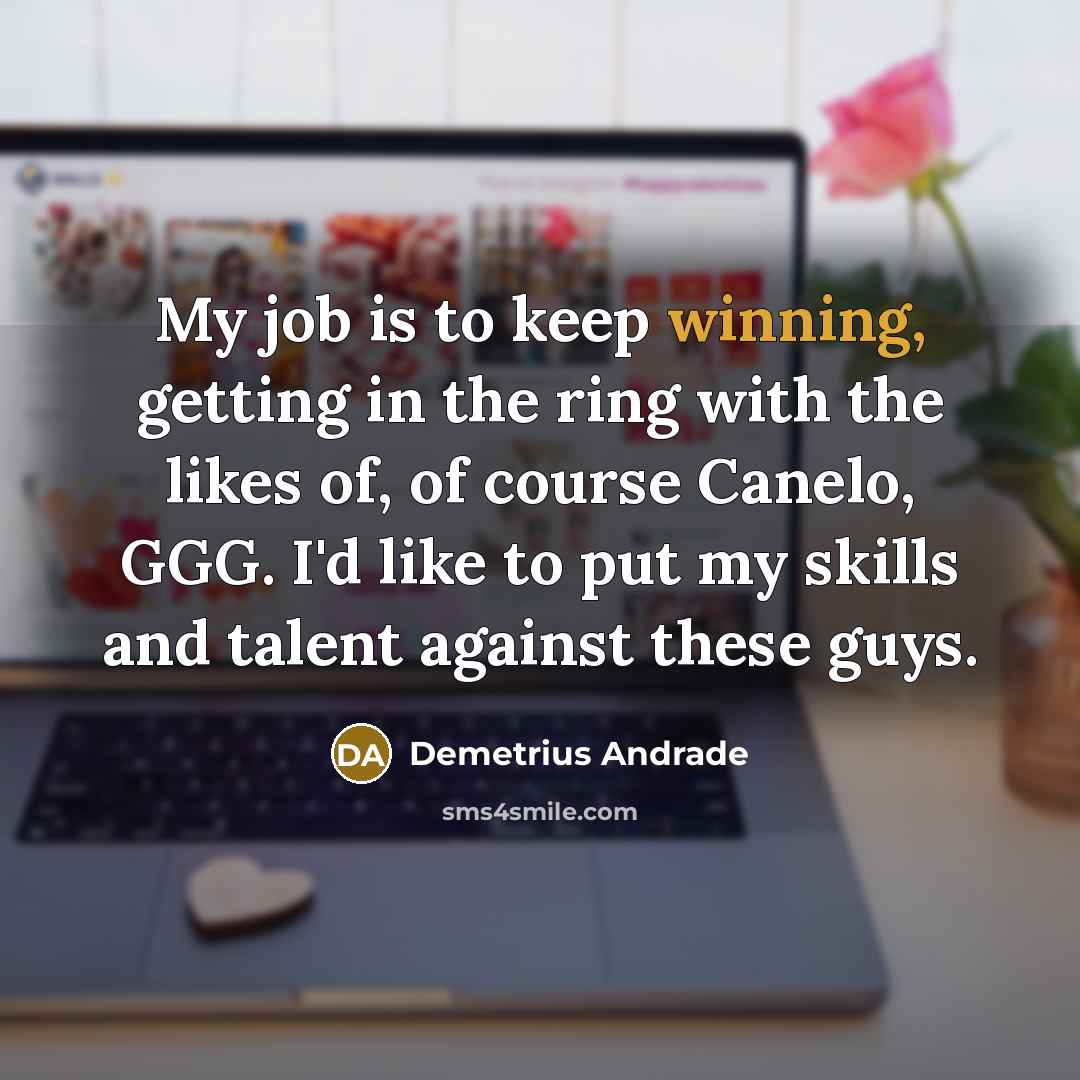 “My job is to keep winning, getting in the ring…” quote by Demetrius Andrade