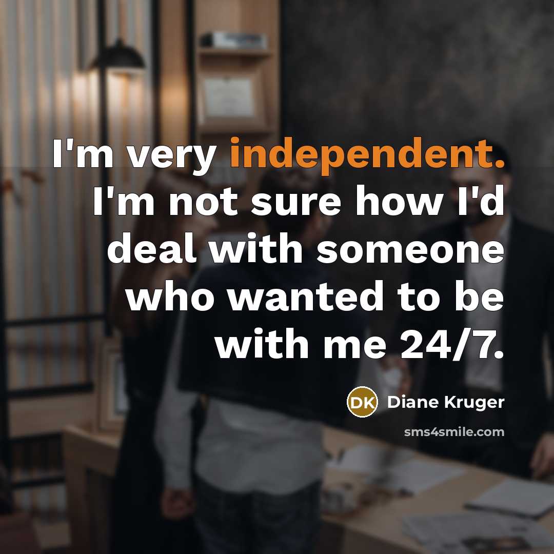 “I'm very independent. I'm not sure how I'd deal with…” quote by Diane Kruger