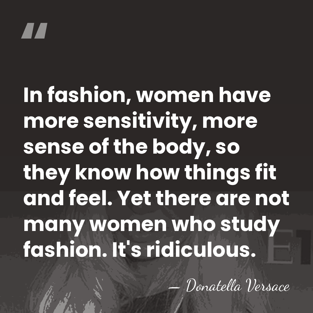 In fashion, women have more sensitivity, more sense of the body, so&hellip; - Donatella Versace