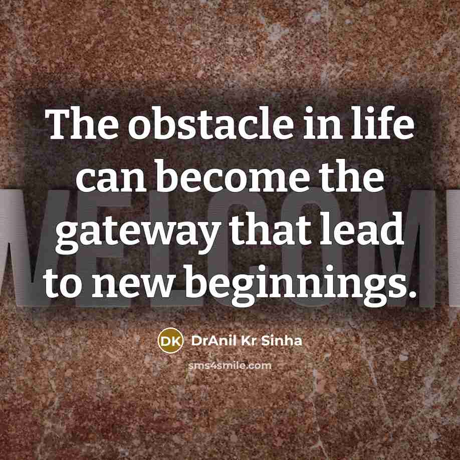 “The obstacle in life can become the gateway that lead…” quote by DrAnil Kr Sinha