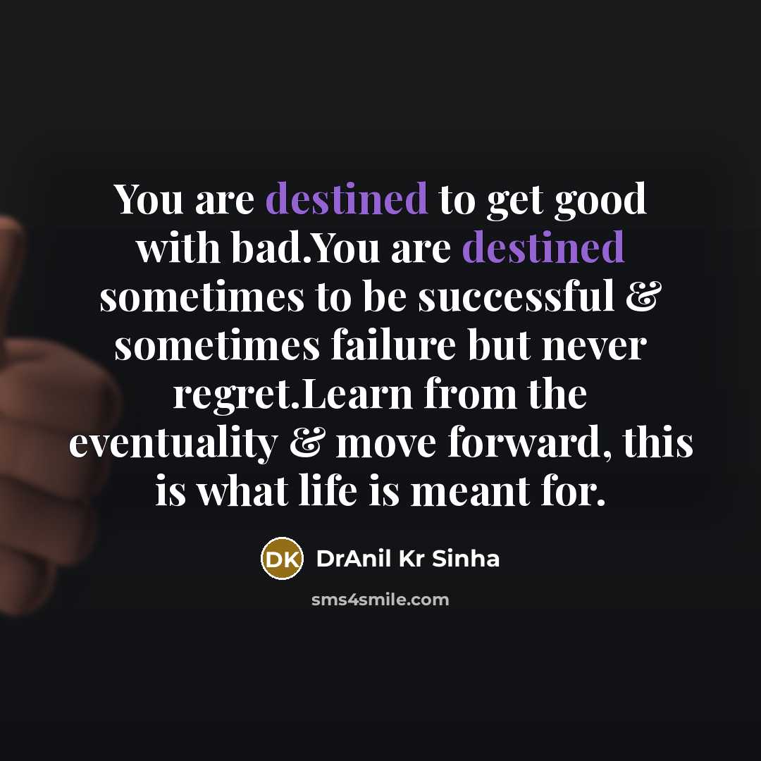 “You are destined to get good with bad.You are destined…” quote by DrAnil Kr Sinha