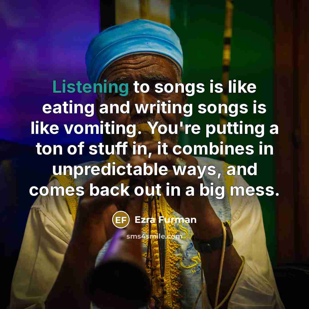 “Listening to songs is like eating and writing songs is…” quote by Ezra Furman