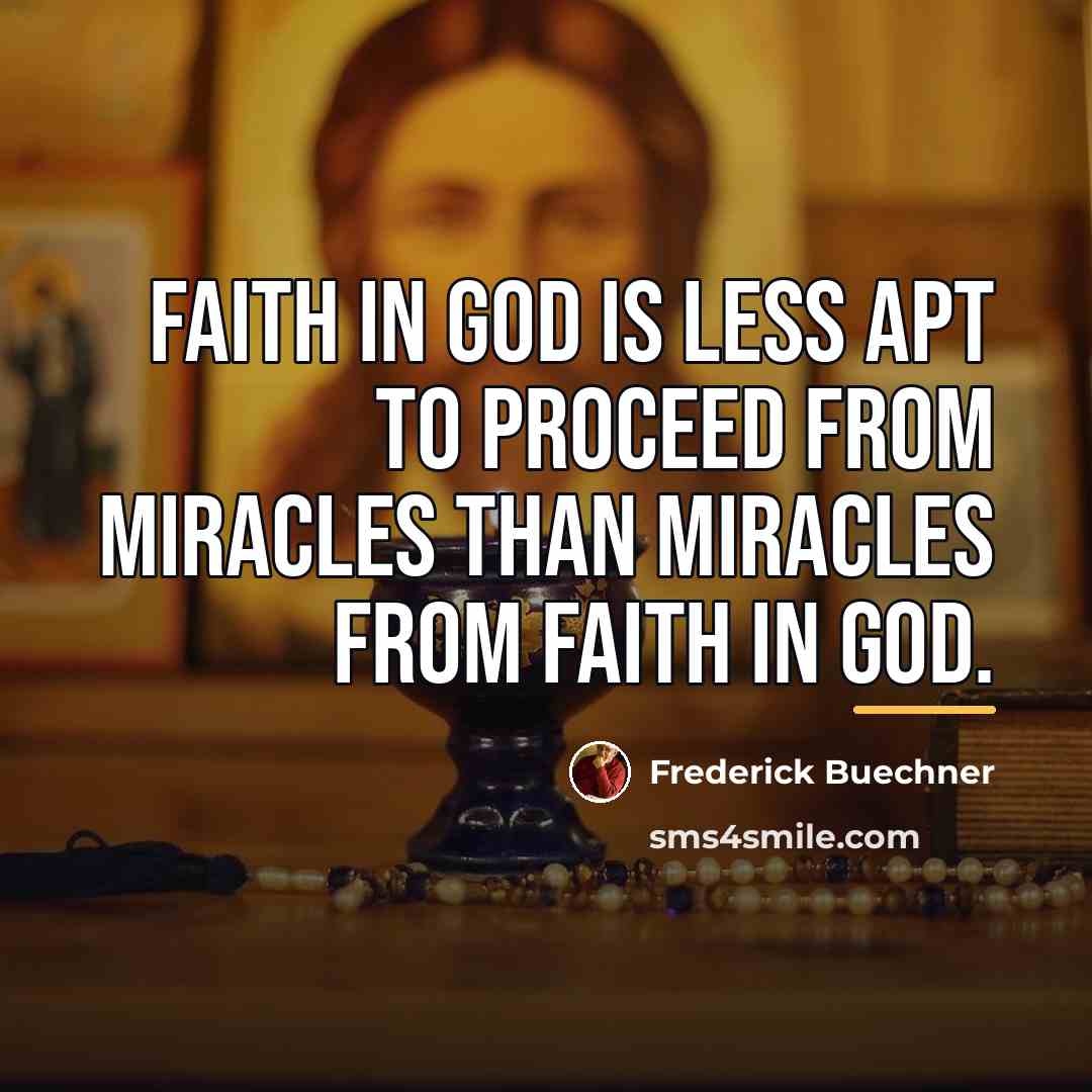 “Faith in God is less apt to proceed from miracles…” quote by Frederick Buechner