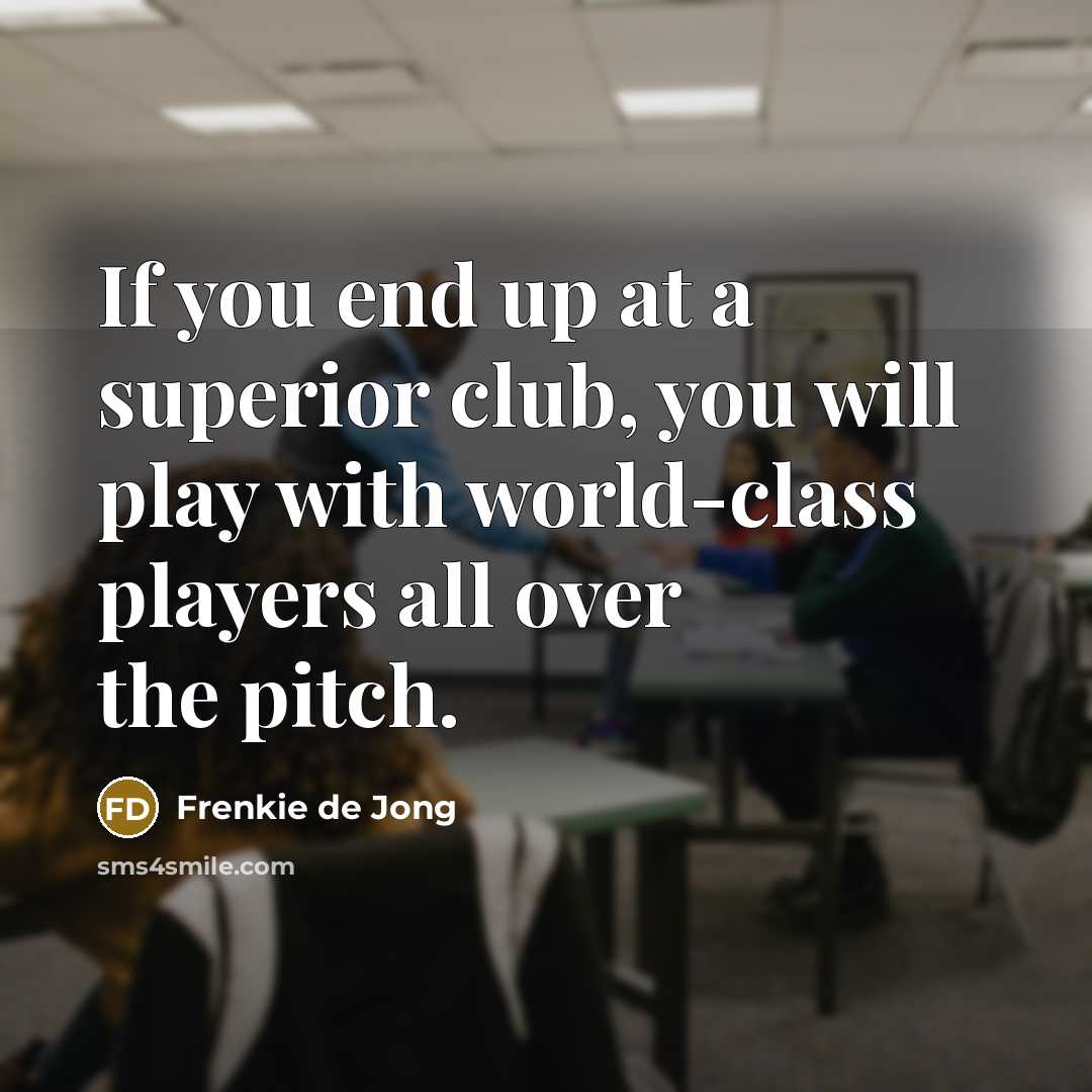 “If you end up at a superior club, you will…” quote by Frenkie de Jong