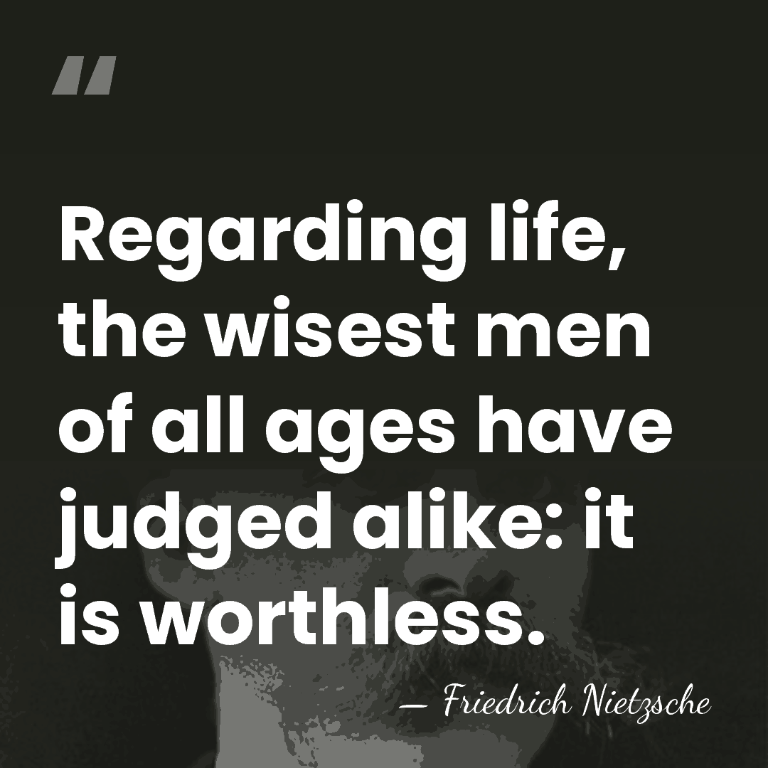 Regarding life, the wisest men of all ages have judged alike: it&hellip; - Friedrich Nietzsche