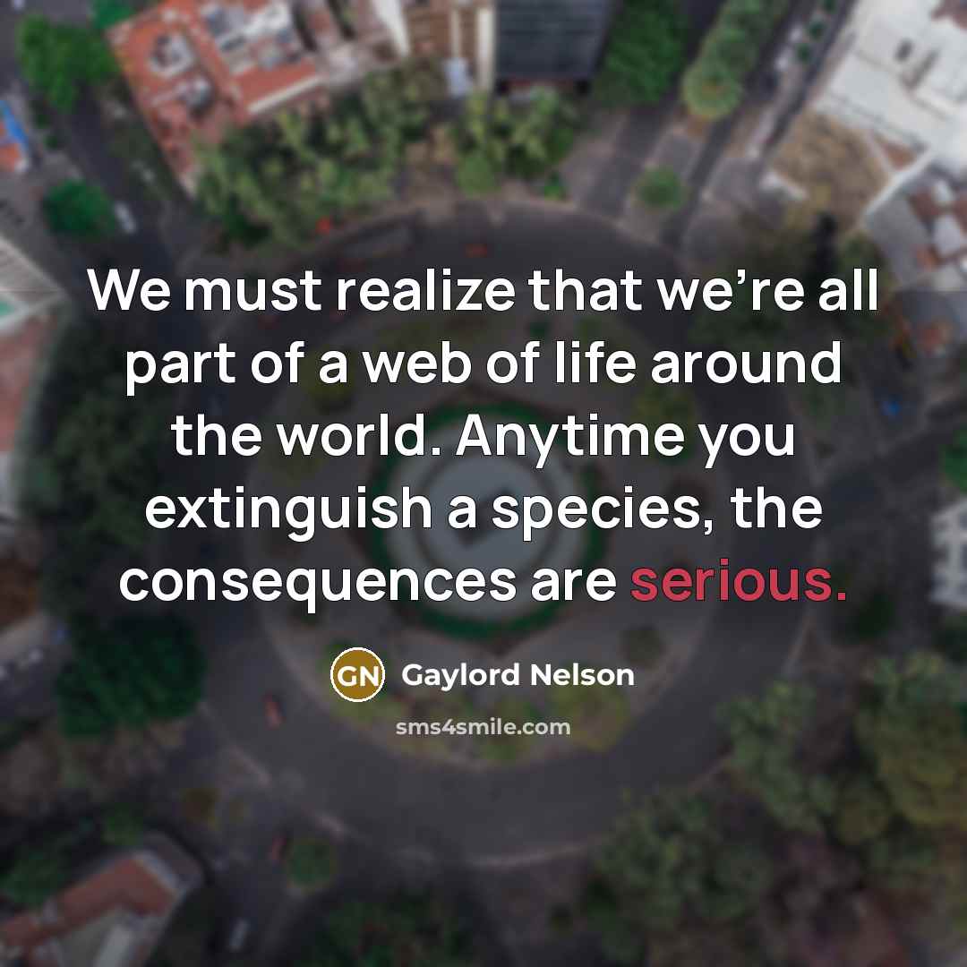 “We must realize that we're all part of a web…” quote by Gaylord Nelson