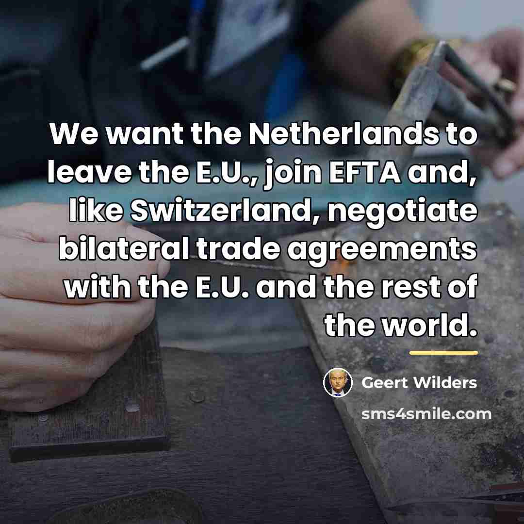 “We want the Netherlands to leave the E.U., join EFTA…” quote by Geert Wilders