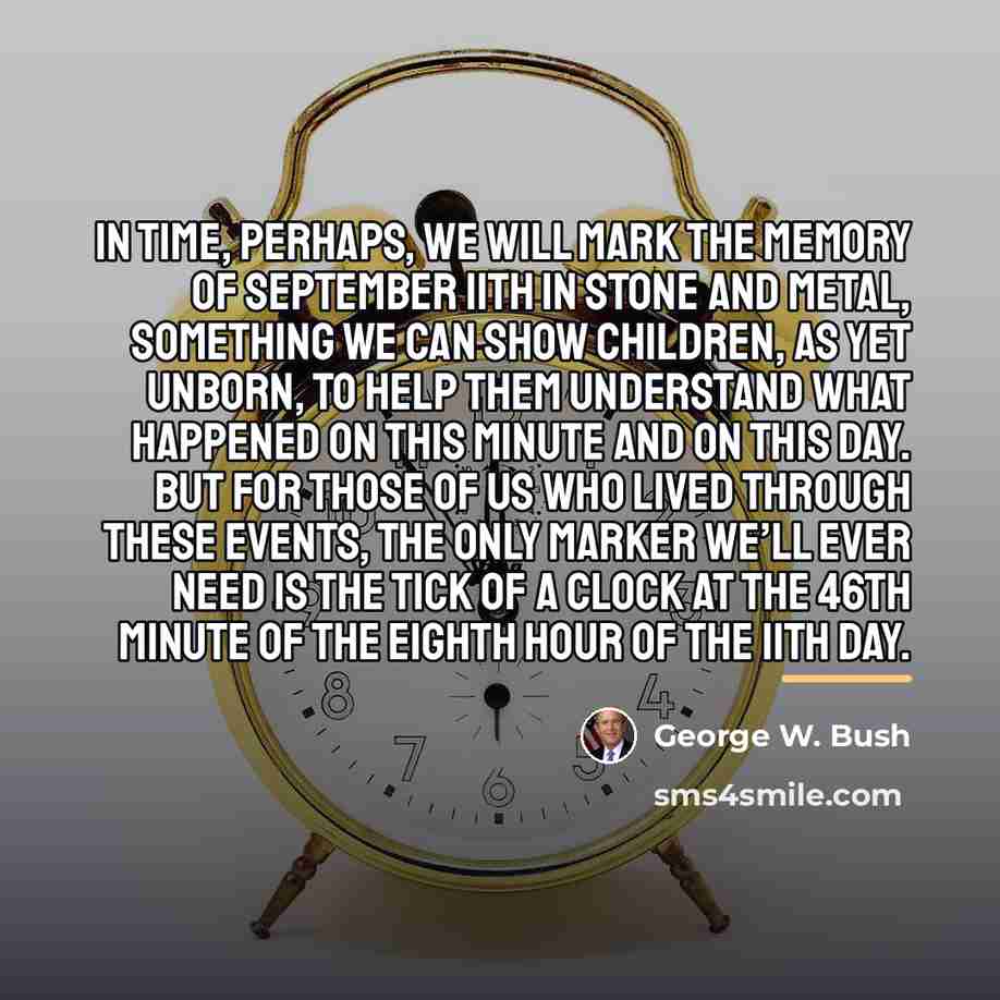 “In time, perhaps, we will mark the memory of September…” quote by George W. Bush