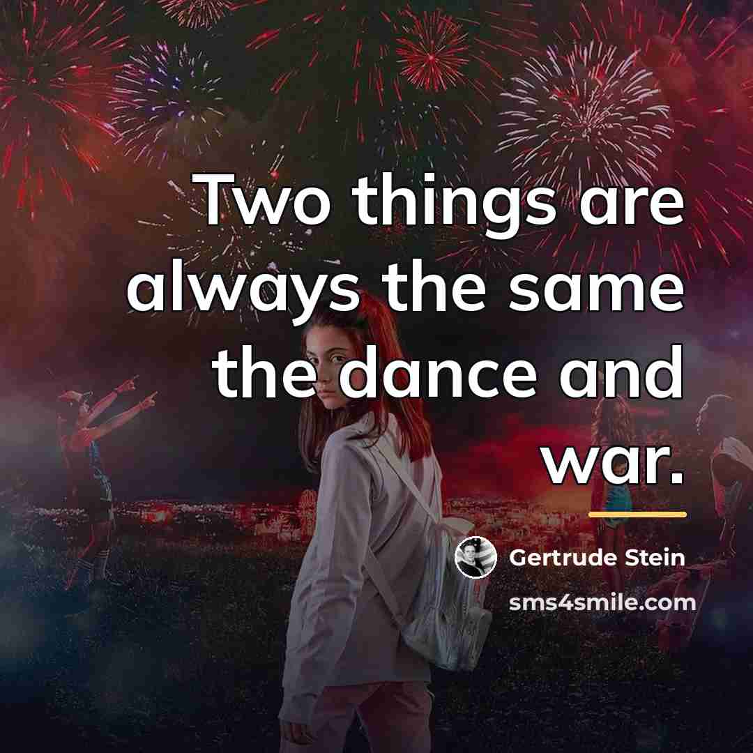 “Two things are always the same the dance and war.…” quote by Gertrude Stein