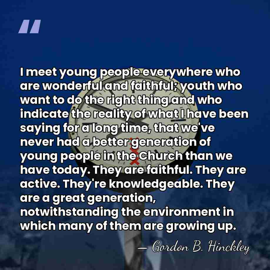I meet young people everywhere who are wonderful and faithful; youth who&hellip; - Gordon B. Hinckley