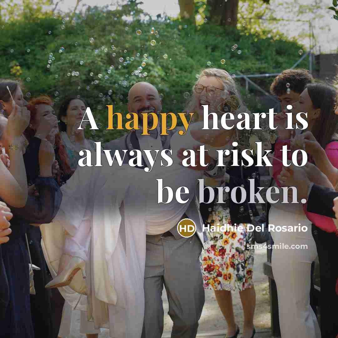 “A happy heart is always at risk to be broken.…” quote by Haidhie Del Rosario