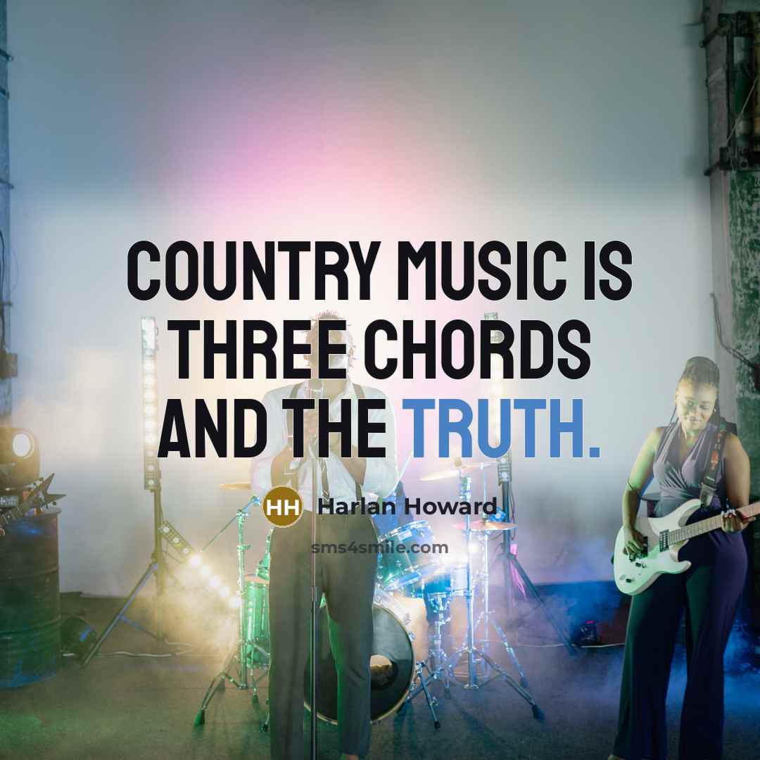 “Country music is three chords and the truth.…” quote by Harlan Howard