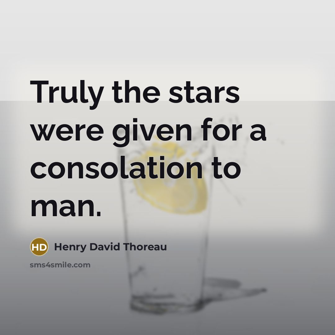 “Truly the stars were given for a consolation to man.…” quote by Henry David Thoreau