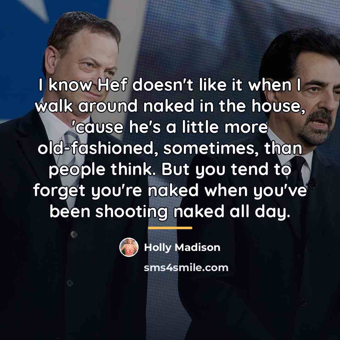 “I know Hef doesn't like it when I walk around…” quote by Holly Madison