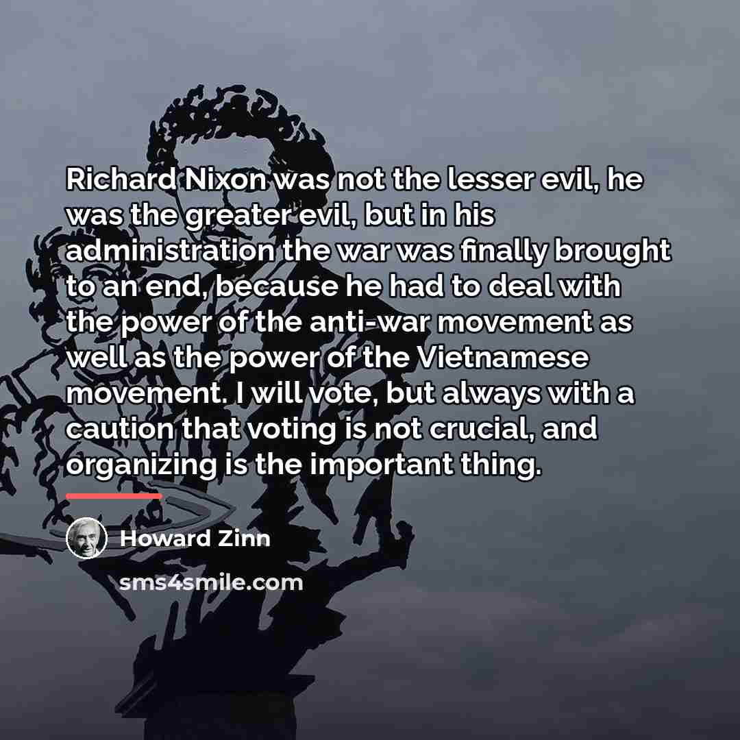 “Richard Nixon was not the lesser evil, he was the…” quote by Howard Zinn