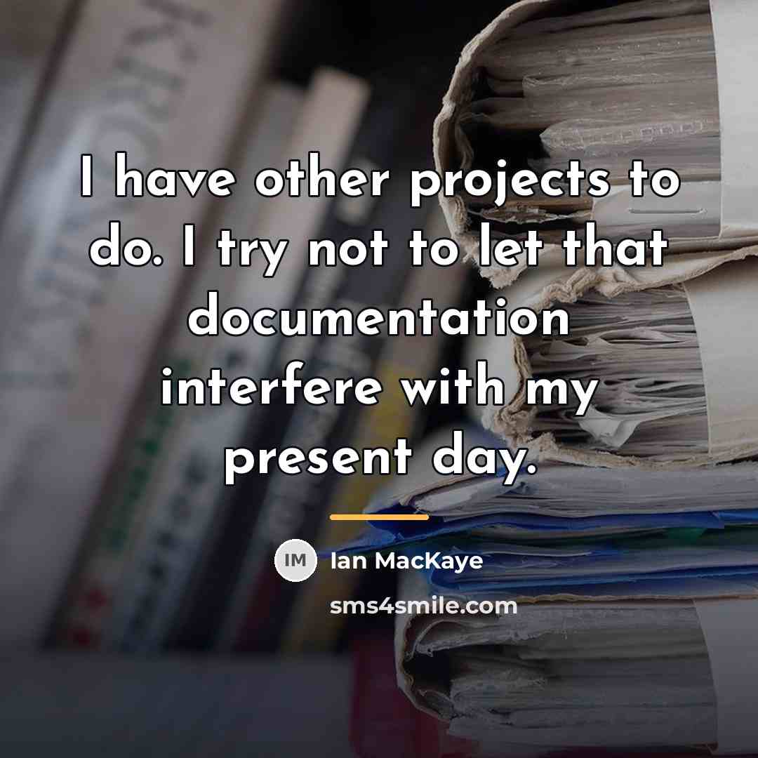 “I have other projects to do. I try not to…” quote by Ian MacKaye