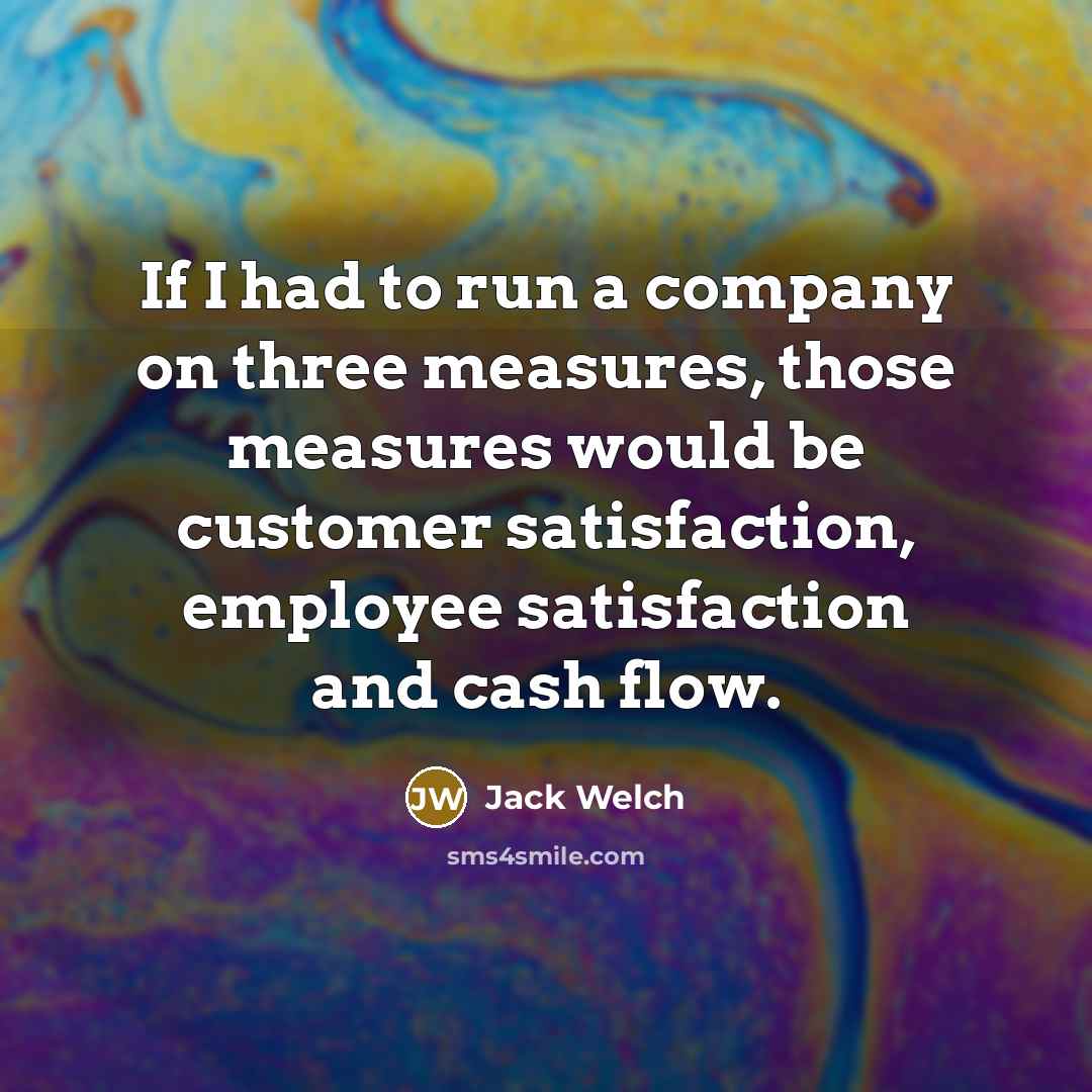 “If I had to run a company on three measures,…” quote by Jack Welch