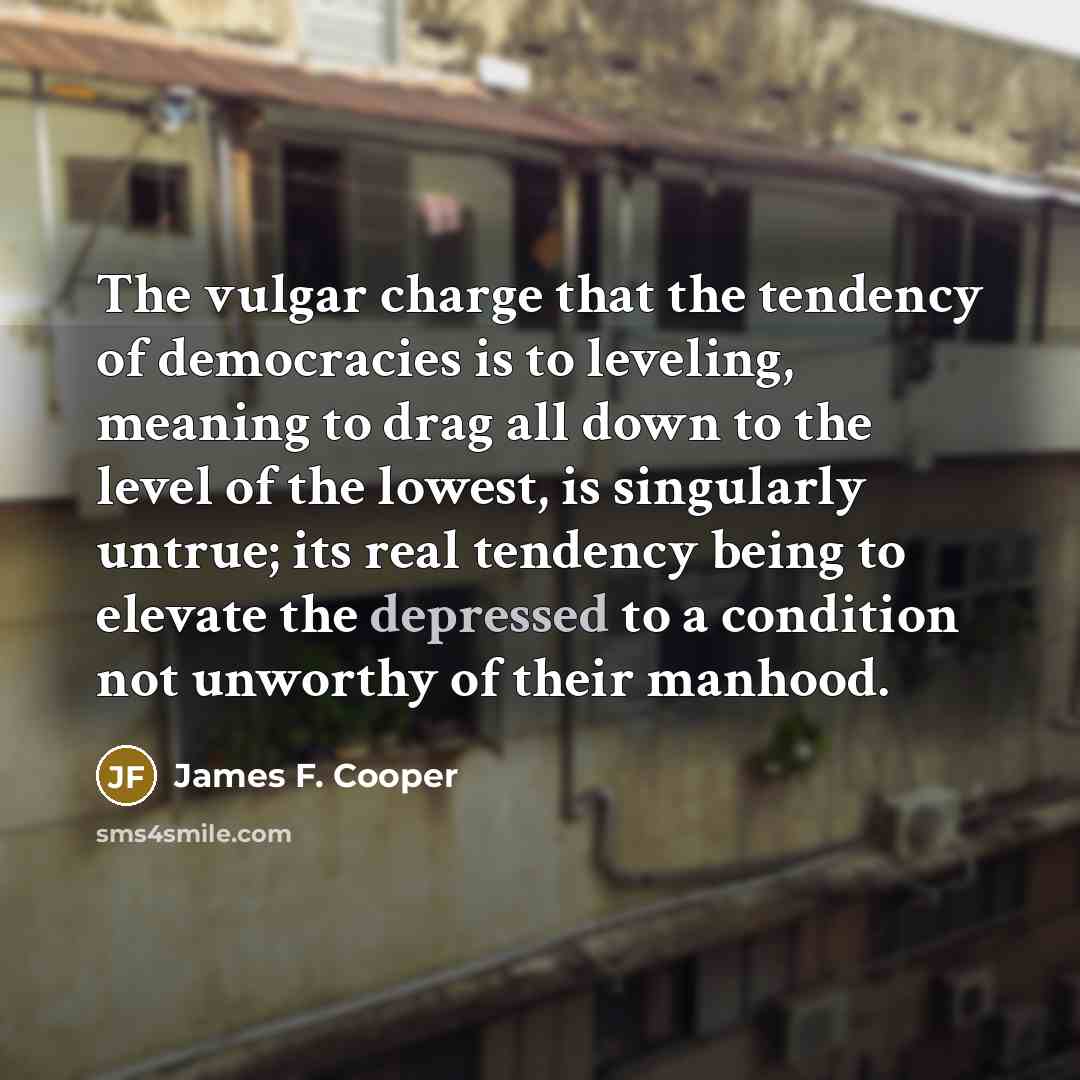 “The vulgar charge that the tendency of democracies is to…” quote by James F. Cooper