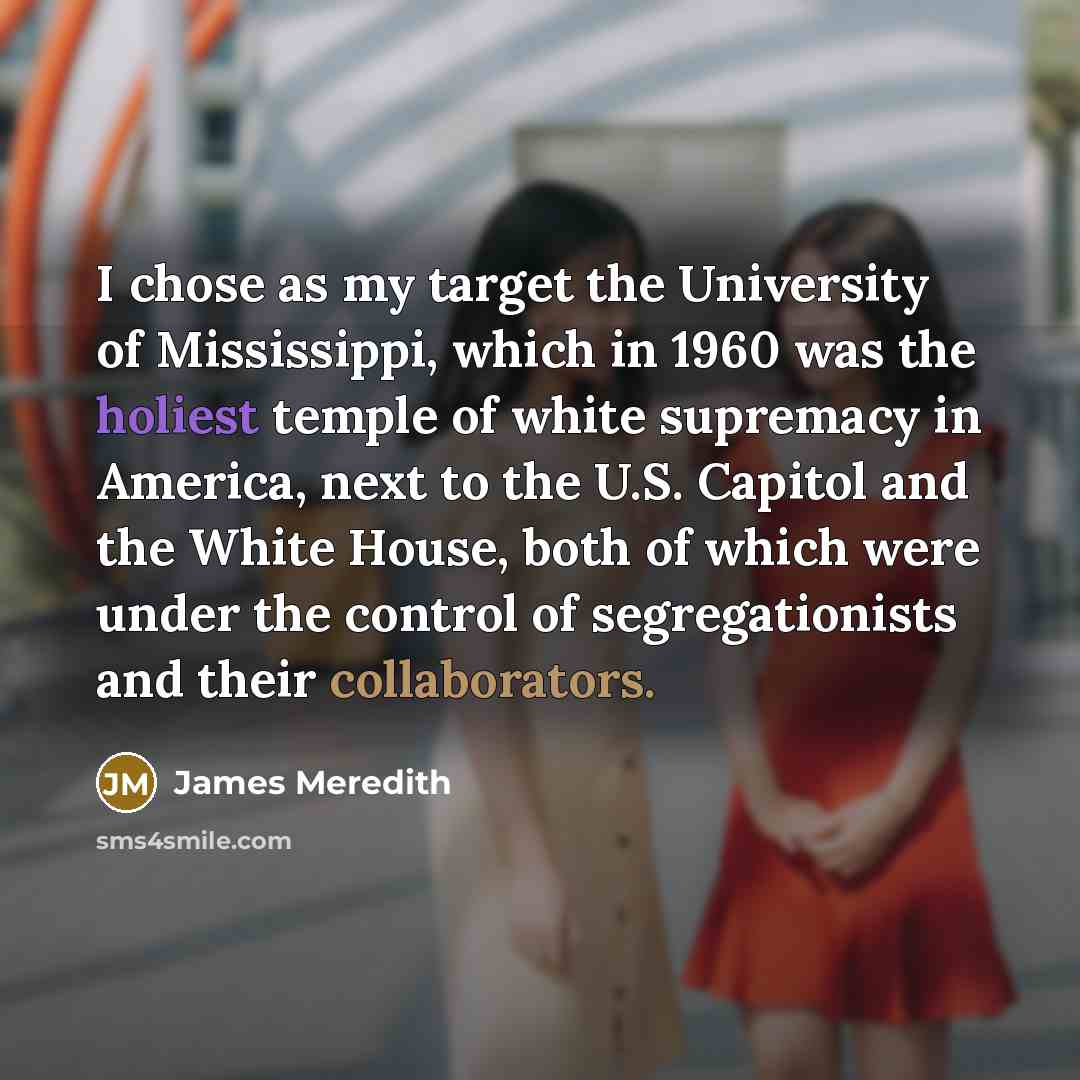 “I chose as my target the University of Mississippi, which…” quote by James Meredith