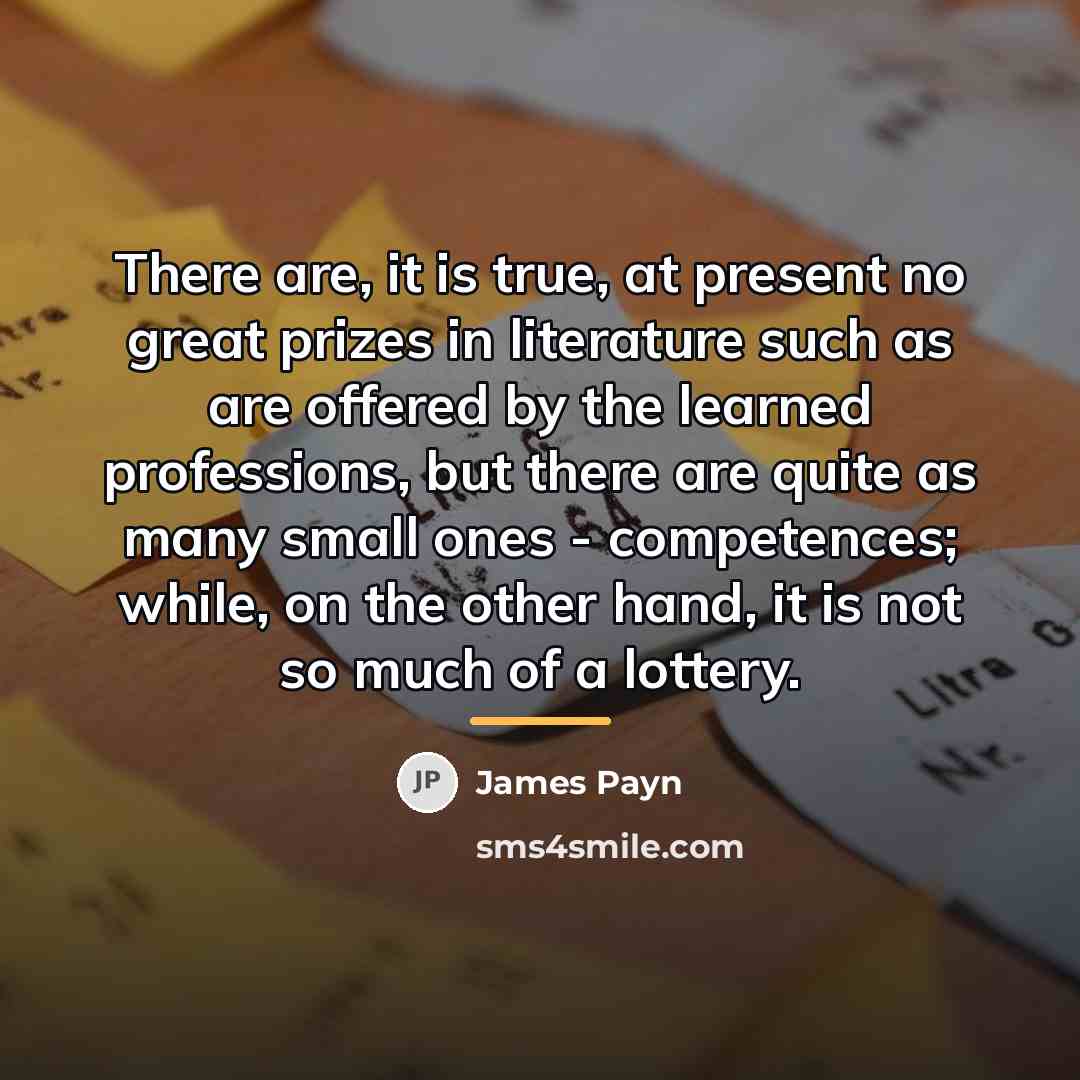 “There are, it is true, at present no great prizes…” quote by James Payn
