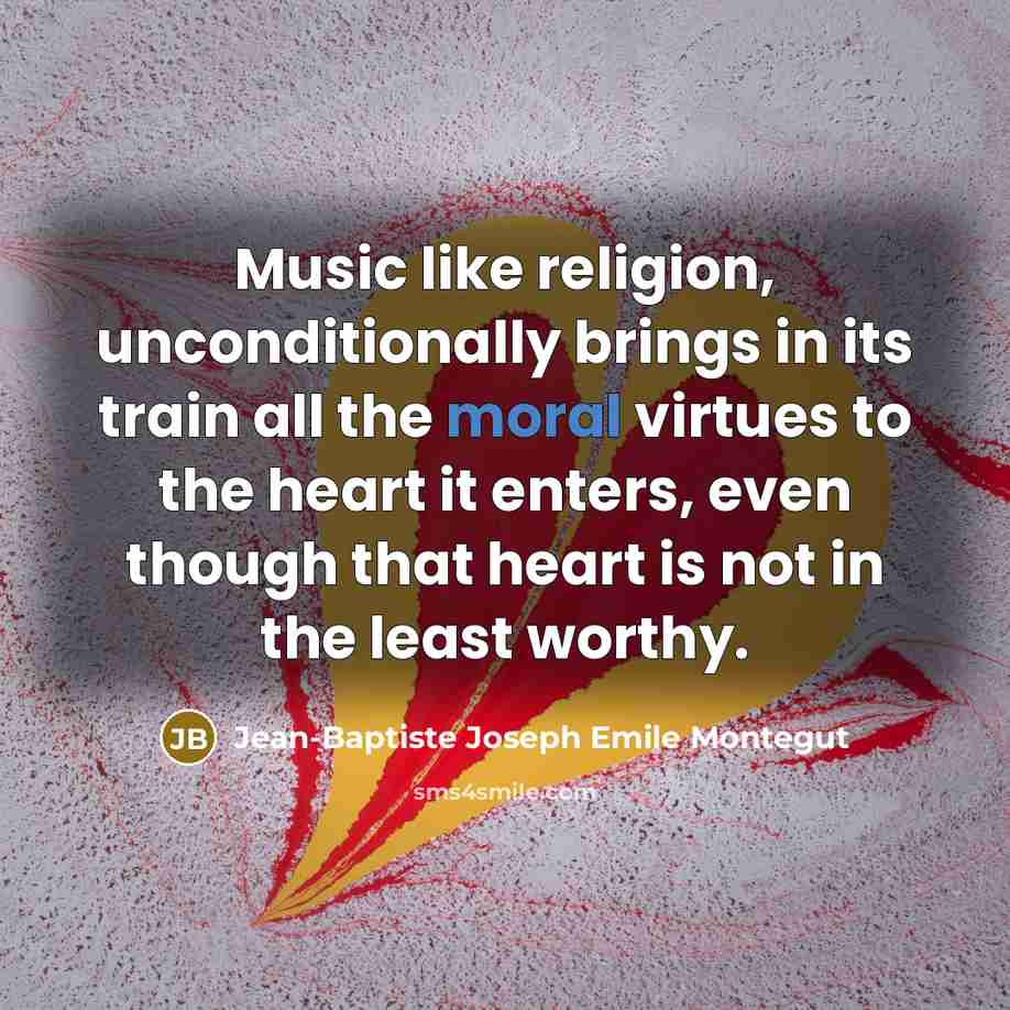 “Music like religion, unconditionally brings in its train all the…” quote by Jean-Baptiste Joseph Emile Montegut
