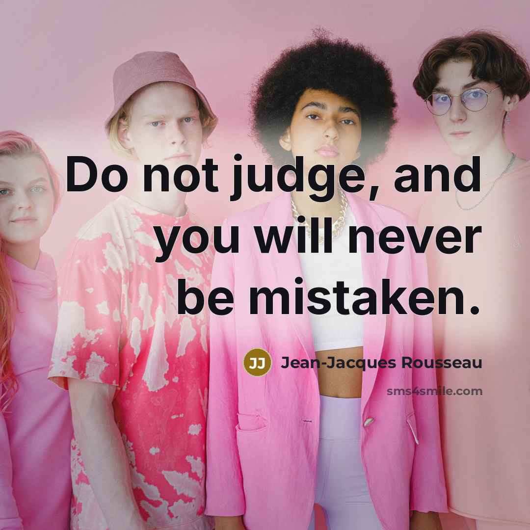 “Do not judge, and you will never be mistaken.…” quote by Jean-Jacques Rousseau