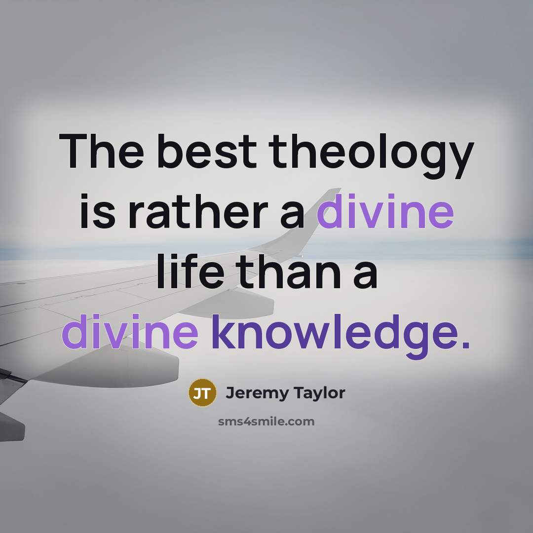 “The best theology is rather a divine life than a…” quote by Jeremy Taylor