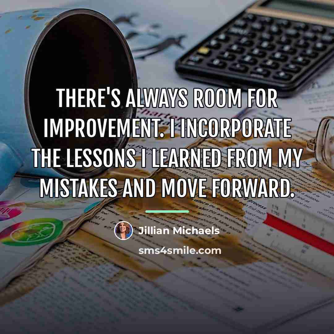 “There's always room for improvement. I incorporate the lessons I…” quote by Jillian Michaels