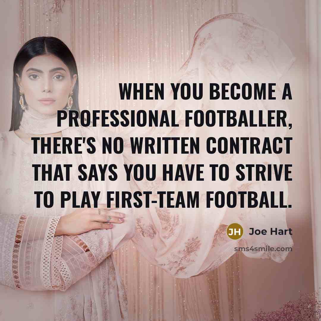 “When you become a professional footballer, there's no written contract…” quote by Joe Hart