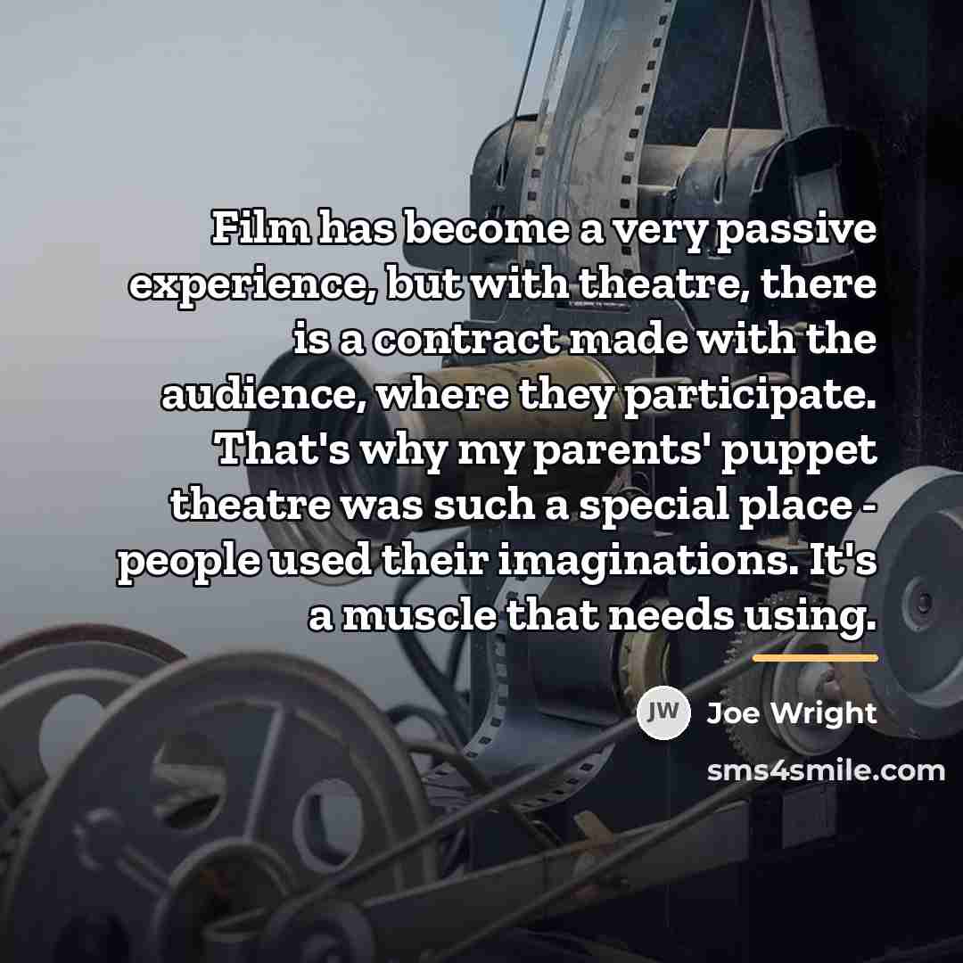 “Film has become a very passive experience, but with theatre,…” quote by Joe Wright