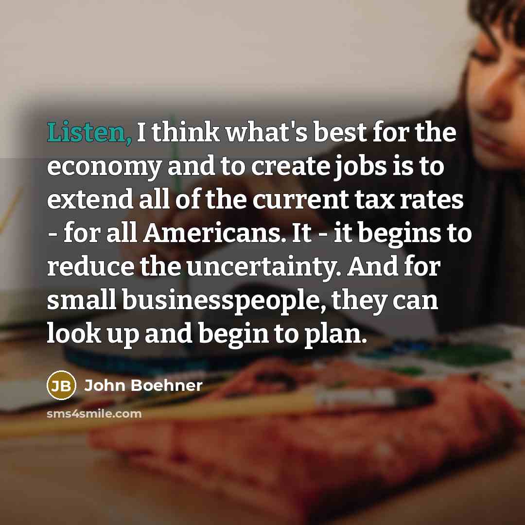 “Listen, I think what's best for the economy and to…” quote by John Boehner