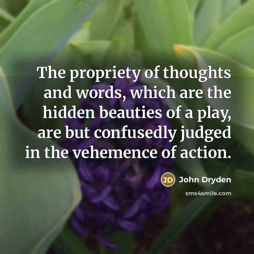 “The propriety of thoughts and words, which are the hidden…” quote by John Dryden
