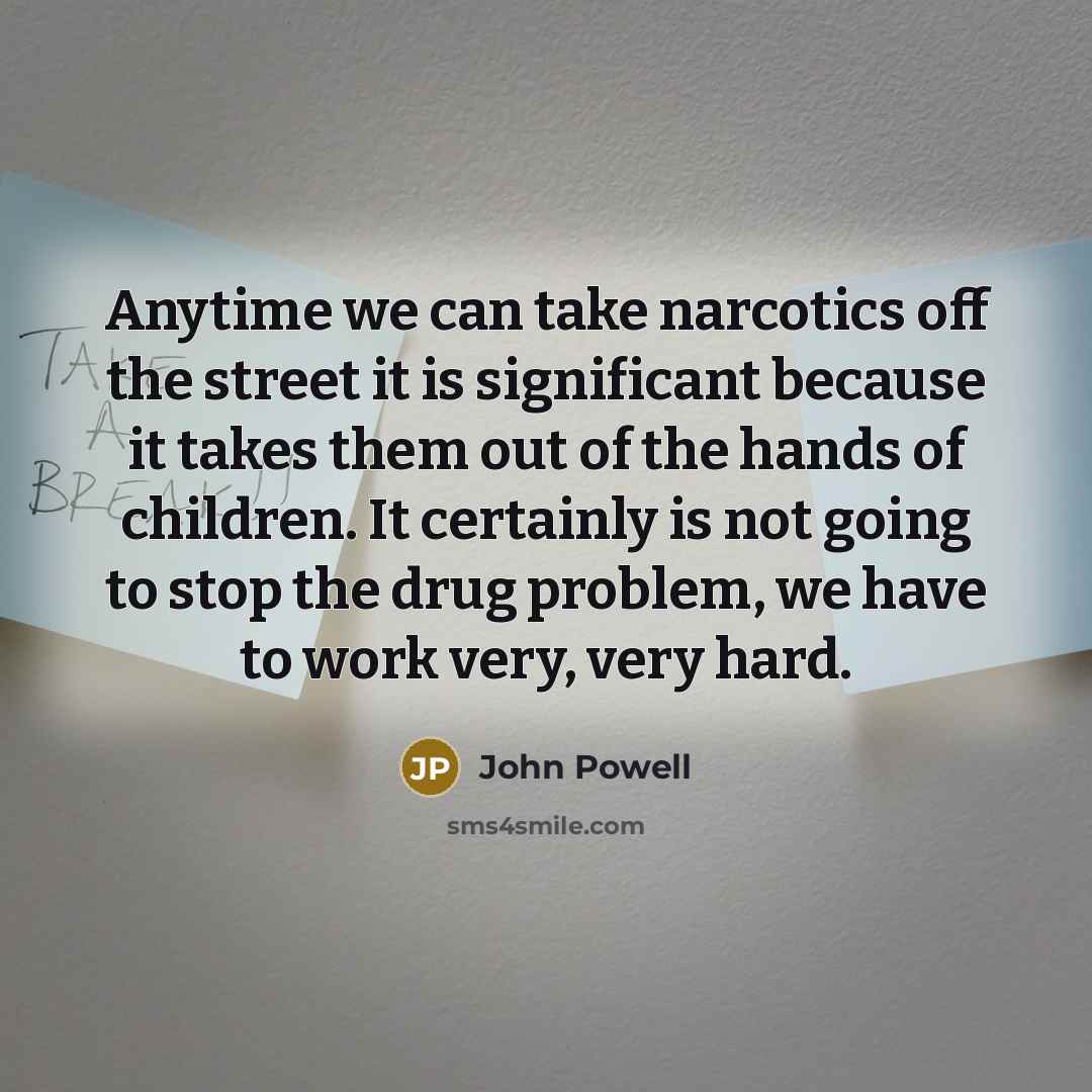 “Anytime we can take narcotics off the street it is…” quote by John Powell