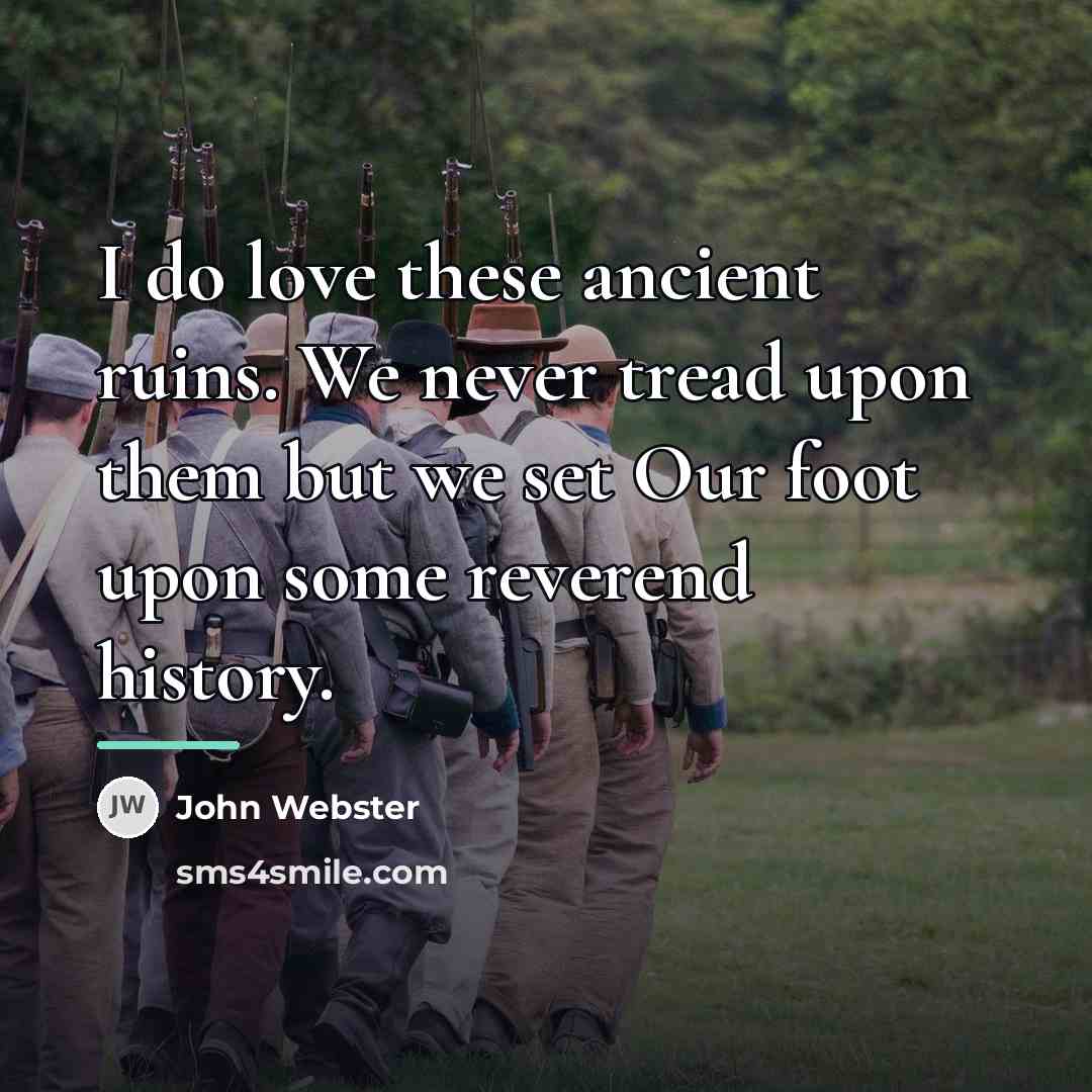 “I do love these ancient ruins. We never tread upon…” quote by John Webster