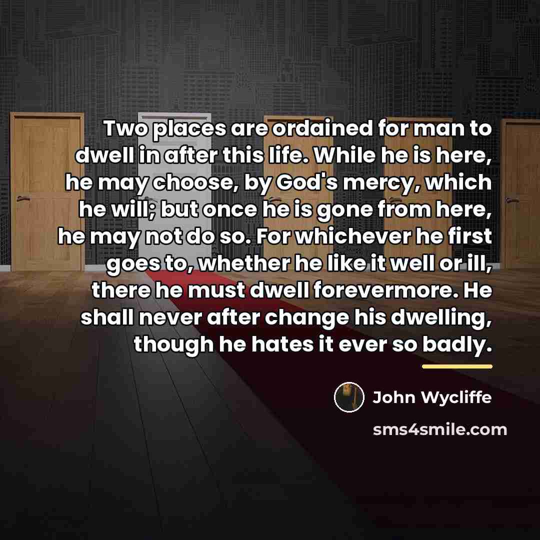 “Two places are ordained for man to dwell in after…” quote by John Wycliffe