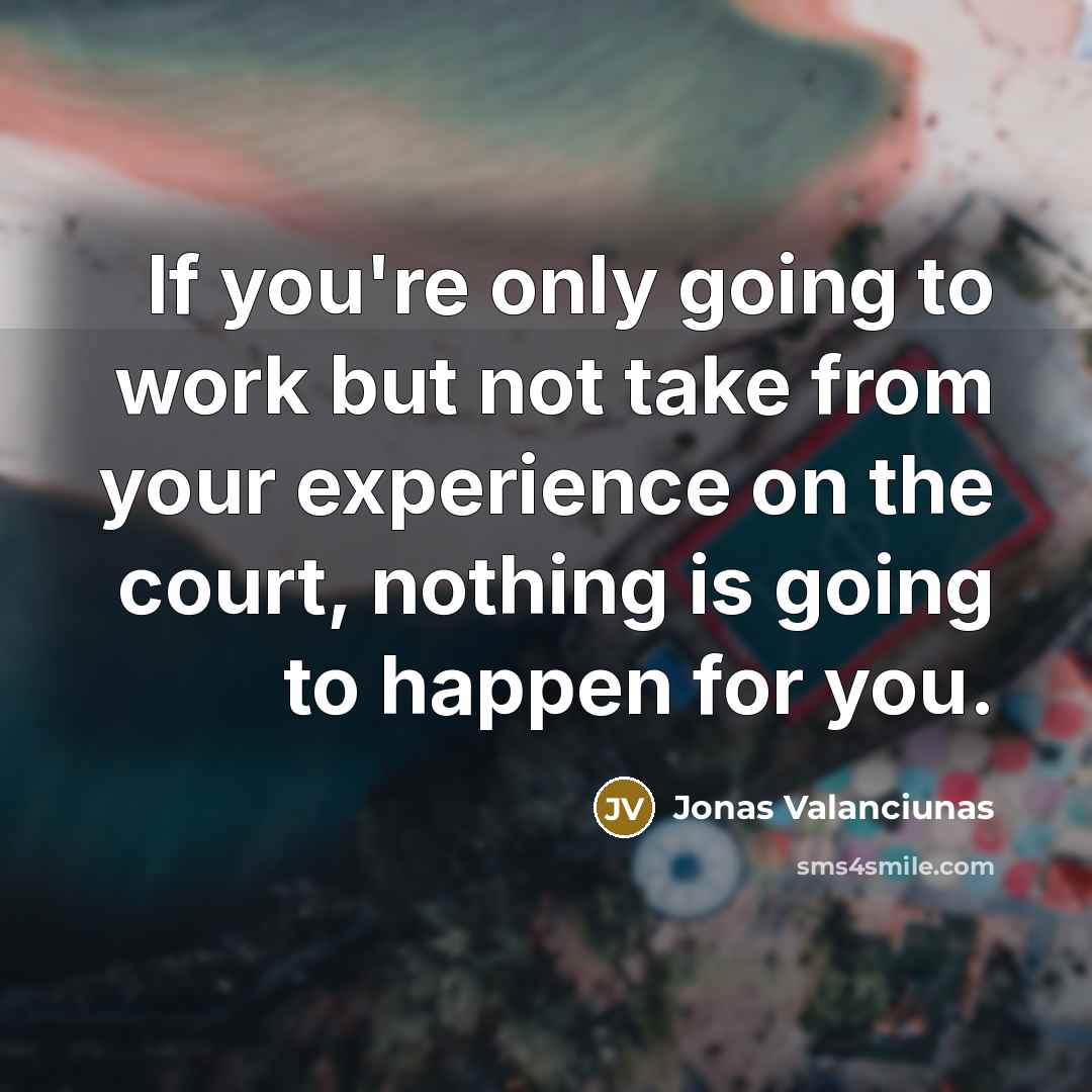 “If you're only going to work but not take from…” quote by Jonas Valanciunas