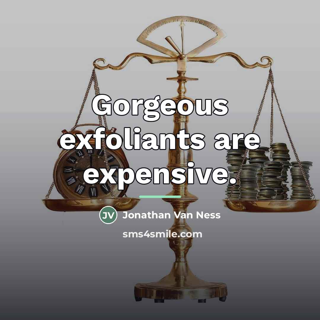 “Gorgeous exfoliants are expensive.…” quote by Jonathan Van Ness