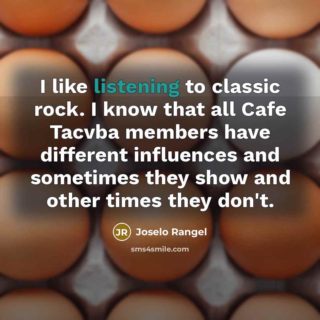 “I like listening to classic rock. I know that all…” quote by Joselo Rangel