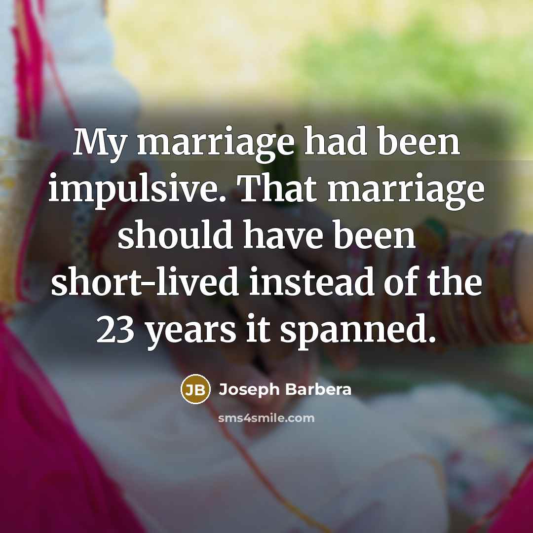 “My marriage had been impulsive. That marriage should have been…” quote by Joseph Barbera