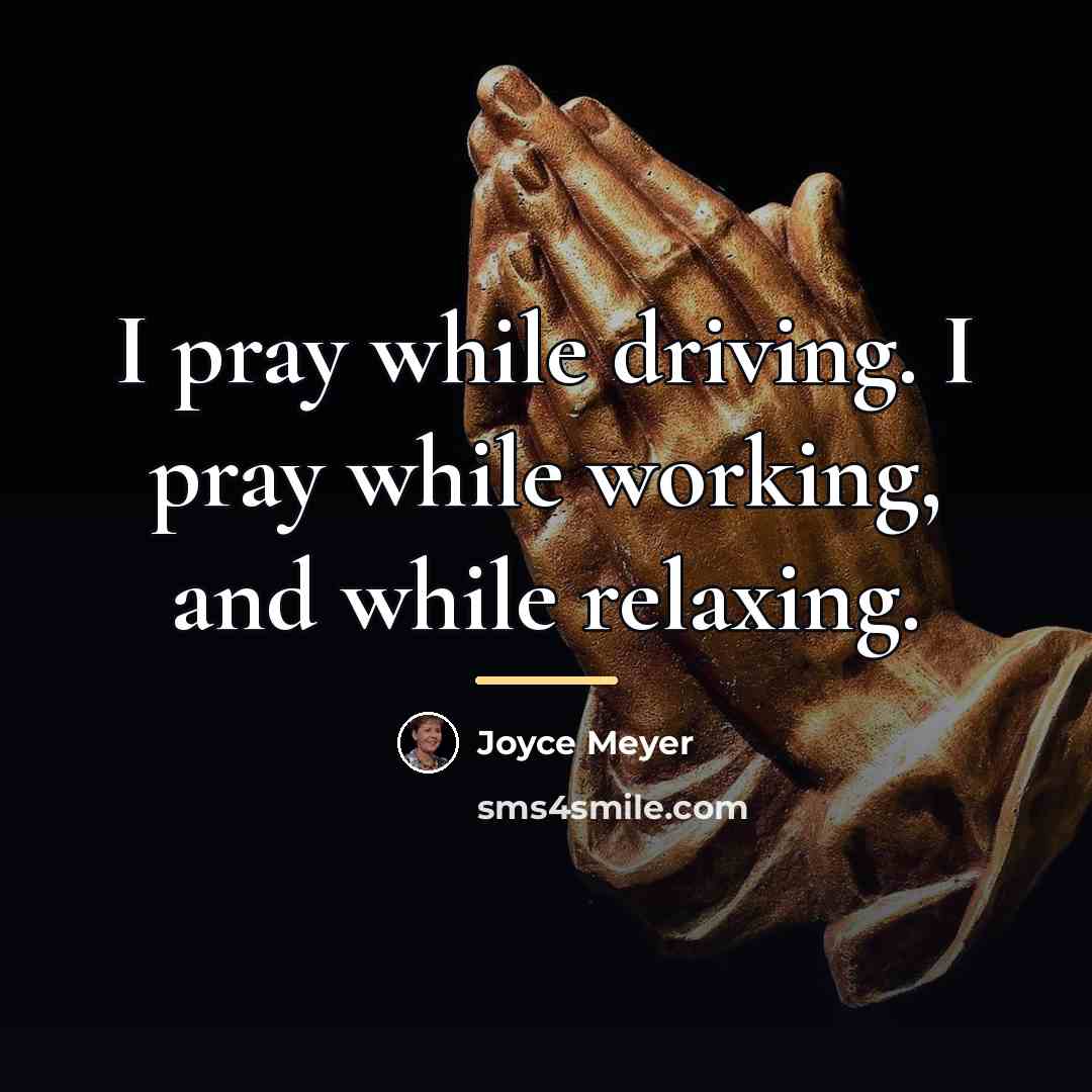 “I pray while driving. I pray while working, and while…” quote by Joyce Meyer