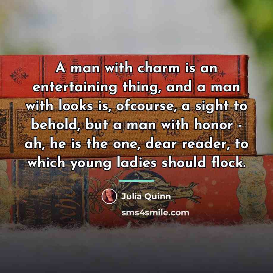 “A man with charm is an entertaining thing, and a…” quote by Julia Quinn